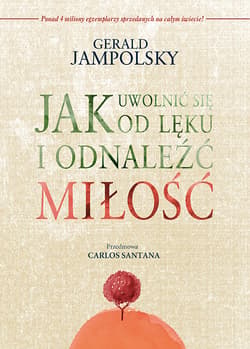 Jak uwolnić się od lęku i odnaleźć miłość - Jampolsky Gerald D.