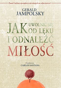 Jak uwolnić się od lęku i odnaleźć miłość - Jampolsky Gerald D.
