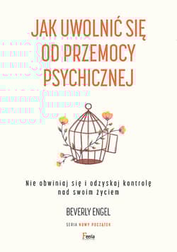 Jak uwolnić się od przemocy psychicznej Nie obwiniaj się i odzyskaj kontrolę nad swoim życiem - Beverly Engel