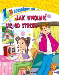 Jak uwolnić się od stresu. 100 sposobów