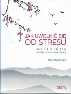 Jak uwolnić się od stresu Krok po kroku, porady, ćwiczenia, testy - Mazelin Salvi Flavia