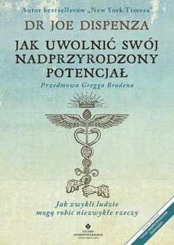 Jak uwolnić swój nadprzyrodzony potencjał. Jak zwykli ludzie mogą robić niezwykłe rzeczy wyd. 2022 - Joe Dispenza