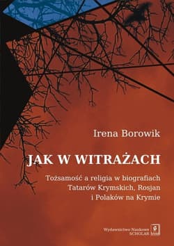 Jak w witrażach Tożamość a religia w biografiach Tatarów Krymskich, Rosjan i Polaków na Krymie - Borowik Irena