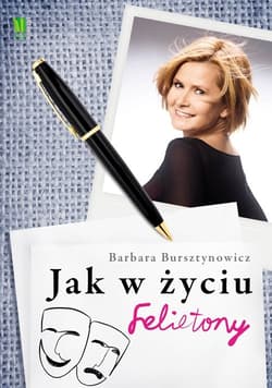 Jak w życiu. Felietony - Barbara Burtsztynowicz