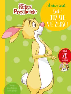 Jak widzę świat… Królik już się nie złości. Disney Kubuś i Przyjaciele - Aleksandra  Górska