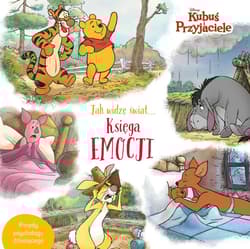 Jak widzę świat… Księga emocji. Disney Kubuś i Przyjaciele - Aleksandra  Górska