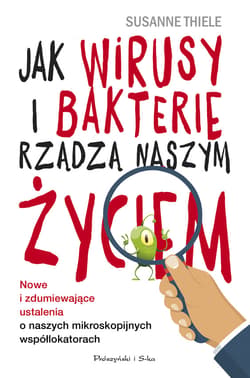 Jak wirusy i bakterie rządzą naszym życiem. Nowe i zdumiewające ustalenia o naszych mikroskopijnych współlokatorach - ebook - Susanne Thiele