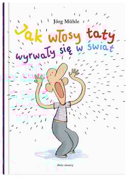 Jak włosy taty wyrwały się w świat  - Jrg Mhle