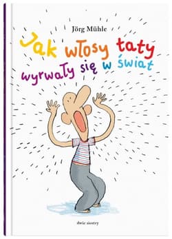 Jak włosy taty wyrwały się w świat  - Jrg Mhle