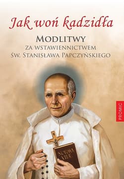 Jak woń kadzidła Modlitwy za wstawiennictwem św. Stanisława Papczyńskiego - Józef Wałaszek