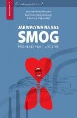 Jak wpływa na nas smog? Profilaktyka i leczenie - Barbara Piekarska, Samoliński Bolesław