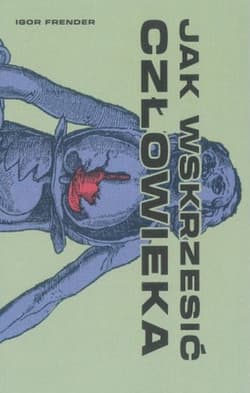 Jak wskrzesić człowieka - Igor Frender