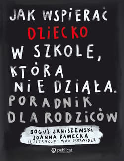 Jak wspierać dziecko w szkole, która nie działa. - ebook - Boguś  Janiszewski
