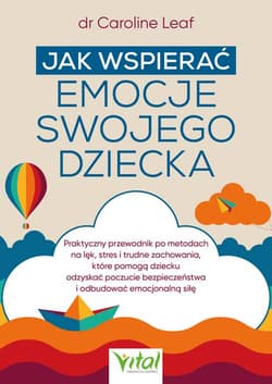 Jak wspierać emocje swojego dziecka