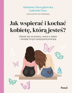 Jak wspierać i kochać kobietę, którą jesteś? - Niewęgłowska Adrianna, Para Gabriela