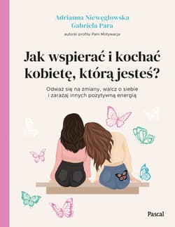 Jak wspierać i kochać kobietę, którą jesteś? - Niewęgłowska Adrianna, Para Gabriela