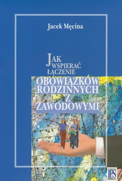 Jak wspierać łączenie obowiązków rodzinnych i zawodowych - Męcina Jacek