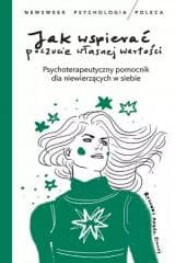 Jak wspierać poczucie własnej wartości - Praca zbiorowa