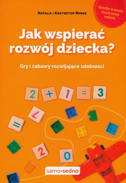 Jak wspierać rozwój dziecka? Gry i zabawy rozwijające zdolności - Minge Natalia, Minge Krzysztof