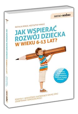 Jak wspierać rozwój dziecka w wieku 6-13 lat? - Minge Natalia, Minge Krzysztof
