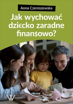 Jak wychować dziecko zaradne finansowo? - Anna Czereszewska
