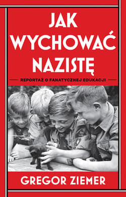 Jak wychować nazistę. Reportaż o fanatycznej edukacji - ebook - Gregor Ziemer