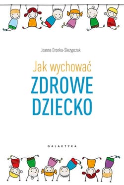 Jak wychować zdrowe dziecko - Joanna Dronka-Skrzypczak