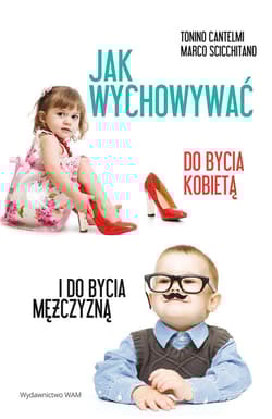 Jak wychowywać do bycia kobietą i do bycia mężczyzną - Scicchitano Marco, Cantelmi Tonino