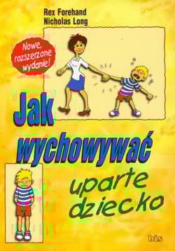 Jak wychowywać uparte dziecko - Forehand Rex, Long Nicholas