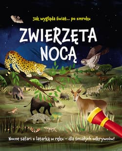 Jak wygląda świat... po zmroku Zwierzęta nocą Nocne safari z latarką w ręku - dla śmiałych odkrywców! - Regan Lisa