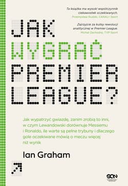 Jak wygrać Premier League? Jak wypatrzyć gwiazdę, zanim zrobią to inni, w czym Lewandowski dorównuje Messiemu i Ronaldo, ile warte są pełne trybuny i dlaczego gole oczekiwane mówią o meczu wi