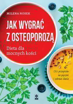 Jak wygrać z osteoporozą Dieta dla mocnych kości - Milena Nosek