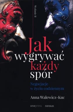 Jak wygrywać każdy spór. Negocjacje w życiu codziennym - Anna Walewicz-Kuc