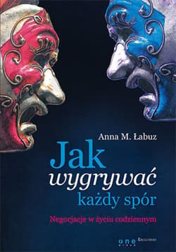 Jak wygrywać każdy spór. Negocjacje w życiu codziennym - ebook - Łabuz Anna M.