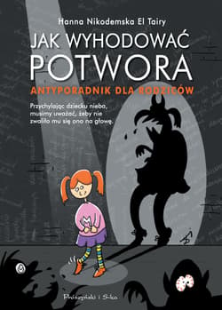 Jak wyhodować potwora. Antyporadnik dla rodziców - ebook - Hanna Nikodemska-ElTairy