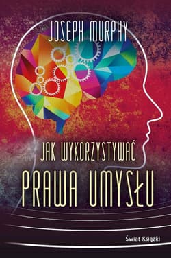 Jak wykorzystywać prawa umysłu - Joseph Murphy