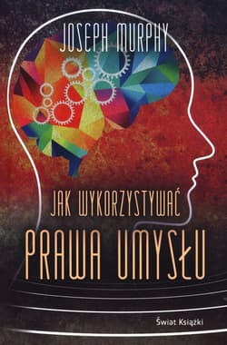 Jak wykorzystywać prawa umysłu - Joseph Murphy