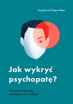 Jak wykryć psychopatę? Rozpoznaj sygnały ostrzegawcze i uciekaj! - Dag yvind Engen Nilsen