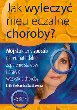 Jak wyleczyć nieuleczalne choroby - ebook - Lidia Szadkowska