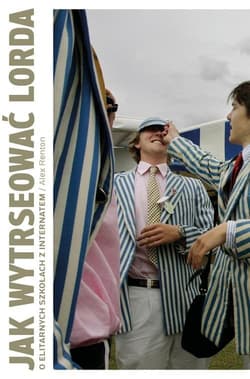 Jak wytresować lorda O elitarnych szkołach z internatem - Alex Renton