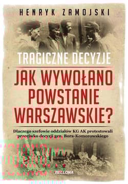 Jak wywołano powstanie warszawskie. Tragiczne dzieje - Henryk Zamojski