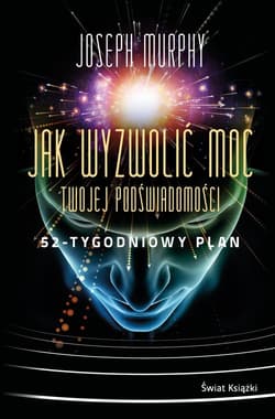 Jak wyzwolić moc twojej podświadomości 52-tygodniowy plan - Joseph Murphy
