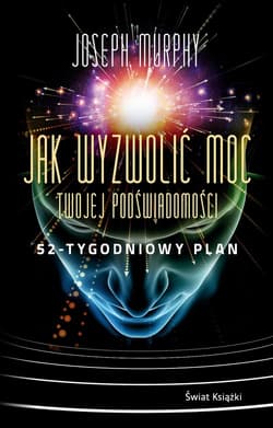 Jak wyzwolić moc twojej podświadomości: 52-tygodniowy plan - Joseph Murphy