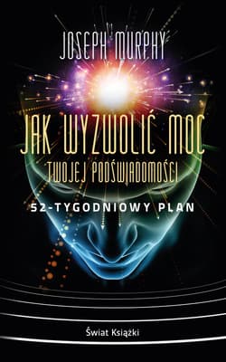 Jak wyzwolić moc twojej podświadomości: 52-tygodniowy plan (wydanie pocketowe)