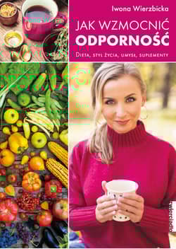 Jak wzmocnić odporność Dieta, styl życia, umysł, suplementy - Iwona Wierzbicka
