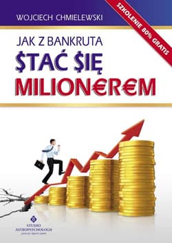 Jak z bankruta stać się milionerem - Wojciech  Chmielewski