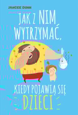 Jak z nim wytrzymać, kiedy pojawią się dzieci - Jancee Dunn