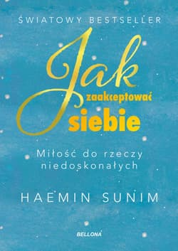 Jak zaakceptować siebie. Miłość do rzeczy niedoskonałych - Sunim Haemin