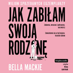 Jak zabiłam swoją rodzinę - audiobook - Bella Mackie