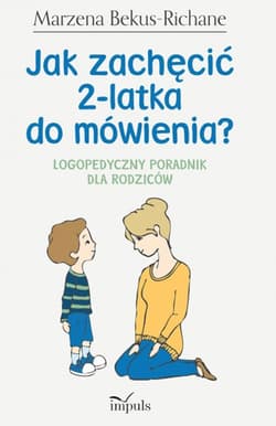 Jak zachęcić 2-latka do mówienia logopedyczny poradnik dla rodziców - Marzena Bekus-Richane